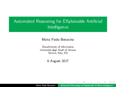 Automated Reasoning for EXplainable Artificial Intelligence Maria Paola Bonacina Dipartimento di Informatica Universit` a degli Studi di Verona