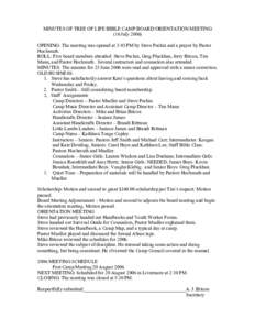 MINUTES OF TREE OF LIFE BIBLE CAMP BOARD/ORIENTATION MEETING (16 JulyOPENING: The meeting was opened at 3:03 PM by Steve Pechin and a prayer by Pastor Hochmuth. ROLL: Five board members attended: Steve Pechin, Gre