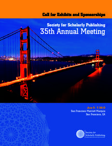 Call for Exhibits and Sponsorships Society for Scholarly Publishing 35th Annual Meeting  June 5 - 7, 2013