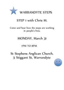 WARRANDYTE STEPS STEP 1 with Chris M. Come and hear how the steps are working in people’s lives.  MONDAY, March 31