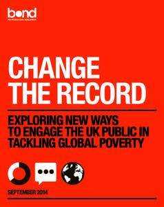 CHANGE THE RECORD EXPLORING NEW WAYS TO ENGAGE THE UK PUBLIC IN TACKLING GLOBAL POVERTY