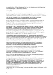 An exploration of the risks posed by the convergence of social gaming and gambling in a regulatory context January 2013 Good morning and welcome to this debate on social gambling. I must thank our hosts at Gambling Compl