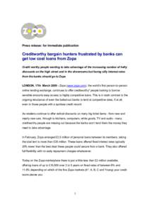 Press release: for immediate publication  Creditworthy bargain hunters frustrated by banks can get low cost loans from Zopa Credit worthy people wanting to take advantage of the increasing number of hefty discounts on th