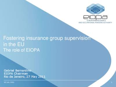Fostering insurance group supervision in the EU The role of EIOPA Gabriel Bernardino EIOPA Chairman