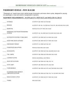 HOMEMADE VEHICLES CHECK LIST (for road use) PASSENGER VEHICLE – RCW[removed] “Passenger car” means every motor vehicle except motorcycle’s and motor-driven cycles, designed for carrying ten passengers or less an