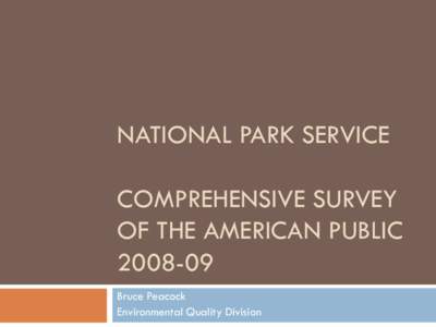 NATIONAL PARK SERVICE COMPREHENSIVE SURVEY OF THE AMERICAN PUBLIC[removed]Bruce Peacock Environmental Quality Division