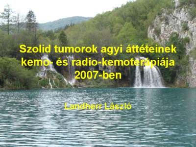 Szolid tumorok agyi áttéteinek kemo- és radio-kemoterápiája 2007-ben Landherr László  • Agyi áttétek a szolid tumorok 10-30%-ában