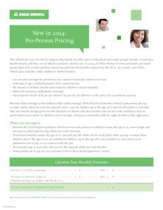 New in 2014: Per-Person Pricing The Affordable Care Act (ACA) requires that health benefits sold to individuals and small groups include 10 essential health benefits (EHBs), one of which is pediatric dental care. In 2014