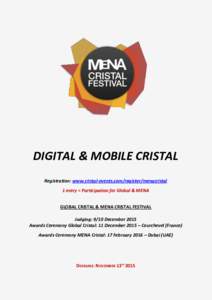 DIGITAL & MOBILE CRISTAL Registration: www.cristal-events.com/register/menacristal 1 entry = Participation for Global & MENA GLOBAL CRISTAL & MENA CRISTAL FESTIVAL Judging: 9/10 December 2015 Awards Ceremony Global Crist