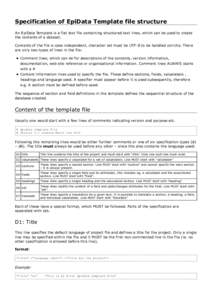 Specification of EpiData Template file structure An EpiData Template is a flat text file containing structured text lines, which can be used to create the contents of a dataset. Contents of the file is case independent, 