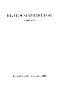 DEUTSCH-ASIATISCHE BANK HAMBURG Geschäftsbericht für das Jahr 1965  DEUTSCH-ASIATISCHE BANK