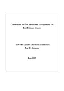 Consultation on New Admissions Arrangements for Post-Primary Schools The North Eastern Education and Library Board’s Response