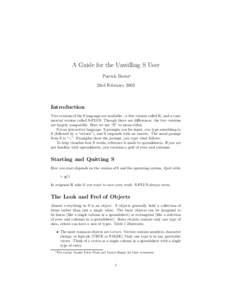 A Guide for the Unwilling S User Patrick Burns∗ 23rd February 2003 Introduction Two versions of the S language are available—a free version called R, and a commercial version called S-PLUS. Though there are differenc