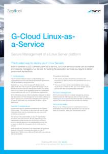 G-Cloud Linux-asa-Service Secure Management of a Linux Server platform The trusted way to deploy your Linux Servers Built on Sentinel by SCC’s Infrastructure-as-a-Service, our Linux service provides pre-accredited and 