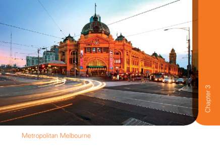 Chapter 3 Metropolitan Melbourne Overview  In the decade to 2012, Melbourne had the fastest population growth of all Australian capital cities.