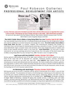 Paul Robeson Galleries PROFESSIONAL DEVELOPMENT FOR ARTISTS A series of lectures and events intended to provide artists with the skills necessary to negotiate their careers in the art world. All programs are free of char