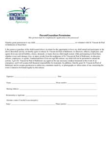 Parent/Guardian Permission This portion must be completed for application to be processed I hereby grant permission to my child ________________________________________ to volunteer with St. Vincent de Paul of Baltimore 