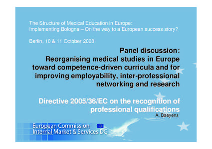 The Structure of Medical Education in Europe: Implementing Bologna – On the way to a European success story? Berlin, 10 & 11 October 2008 Panel discussion: Reorganising medical studies in Europe