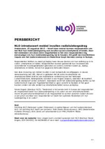 PERSBERICHT NLO introduceert mobiel invullen radioluistergedrag Amsterdam, 25 augustus 2015 – Vanaf deze maand kunnen respondenten van het NLO hun radioluistergedrag ook invullen op een smartphone of tablet. Door het a