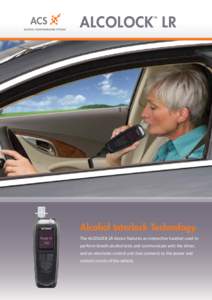 ALCOLOCK LR TM Alcohol Interlock Technology The ALCOLOCK LR device features an interactive handset used to perform breath alcohol tests and communicate with the driver,