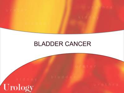 BLADDER CANCER  Incidence l   Fourth most common cancer in men