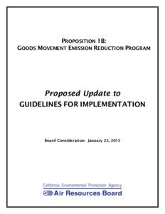 PROPOSITION 1B: GOODS MOVEMENT EMISSION REDUCTION PROGRAM Proposed Update to GUIDELINES FOR IMPLEMENTATION
