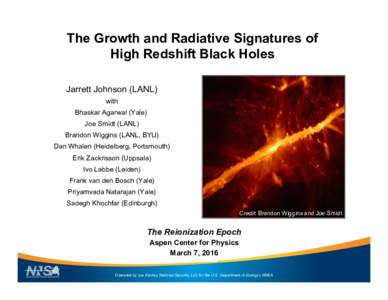 The Growth and Radiative Signatures of High Redshift Black Holes Jarrett Johnson (LANL) with Bhaskar Agarwal (Yale) Joe Smidt (LANL)