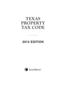 TEXAS PROPERTY TAX CODE 2015 Edition