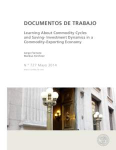 Documentos de trabajo Learning About Commodity Cycles and Saving- Investment Dynamics in a Commodity-Exporting Economy Jorge Fornero Markus Kirchner