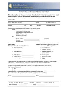 Authorization for Release of Dental Information This authorization for the use or release of medical information is requested from you in order to comply with the requirements of California Civil Code Section 56, et seq.