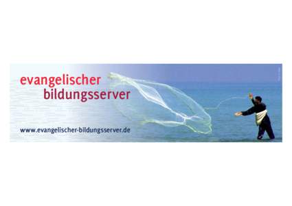 www.evangelischer-bildungsserver.de  Foto: T. Geyer evangelischer bildungsserver