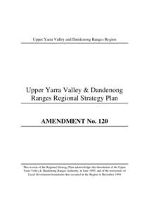 Upper Yarra Valley and Dandenong Ranges Region  Upper Yarra Valley & Dandenong Ranges Regional Strategy Plan AMENDMENT No. 120