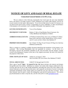 NOTICE OF LEVY AND SALE OF REAL ESTATE Connecticut General Statutes § 12-155, et seq. The tax collector of the following municipality has levied upon the real estate identified below and slated it for public auction to 