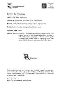 Název: La Provence Autor: RNDr. Marie Šantrůčková Název školy: Gymnázium Jana Nerudy, škola hl. města Prahy Předmět, mezipředmětové vztahy: zeměpis, dějepis, dějiny umění Ročník: 3., 4., 5. ročník