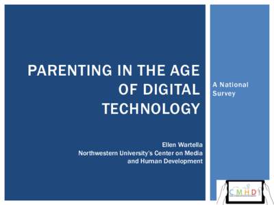 PARENTING IN THE AGE OF DIGITAL TECHNOLOGY Ellen Wartella Northwestern University’s Center on Media and Human Development
