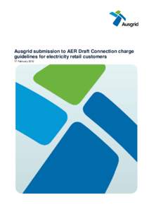 Ausgrid submission to AER Draft Connection charge guidelines for electricity retail customers 17 February 2012 Ausgrid submission AER Draft Connection charge guidelines for electricity retail customers