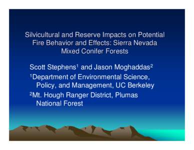 Silvicultural and Reserve Impacts on Potential Fire Behavior and Effects: Sierra Nevada Mixed Conifer Forests Scott Stephens1 and Jason Moghaddas2 1Department of Environmental Science, Policy, and Management, UC Berkeley