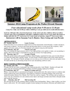 Summer 2014 Camp Programs at the Walter Elwood Museum Four educational camp weeks from 9:30 am to 12:30 pm Camp Fees- Daily rate $15.00 per child or $40.00 per week per child (ask for multi-child discounts) Each day will