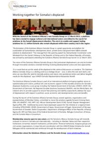 Working together for Somalia’s displaced  With the launch of the Solutions Alliance’s new Somalia Group on 12 March 2015, a platform has been created to engage national and international actors committed to the searc