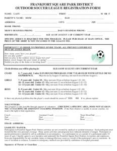 FRANKFORT SQUARE PARK DISTRICT OUTDOOR SOCCER LEAGUE REGISTRATION FORM NAME: LAST: ________________________________ FIRST: _____________________________ M OR F PARENT’S NAME: MOM ___________________________  DAD ______