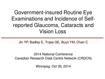 Government-insured Routine Eye Examinations and Incidences of Self-reported Glaucoma, Cataracts and functional Vision Problems    Jin YP, Badley E, Trope GE, Chan C