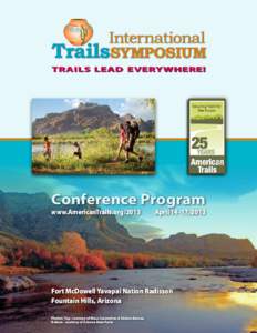 Trails Lead Everywhere!  Conference Program www.AmericanTrails.org/2013    April[removed], 2013  Fort McDowell Yavapai Nation Radisson