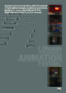 A year-round connection with thousands of animation-hungry audience members, leading to a ten day festival at The Barbican and other London venues.  Thank you for taking