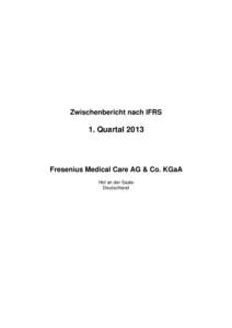 Zwischenbericht nach IFRS  1. Quartal 2013 Fresenius Medical Care AG & Co. KGaA Hof an der Saale