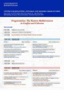 CENTRE FOR BYZANTINE, OTTOMAN AND MODERN GREEK STUDIES 16th ANNUAL POSTGRADUATE COLLOQUIUM – 30th MAY 2015 ERI Building (European Research Institute), Pritchatts Road, B15 2TT Fragmentation: The Eastern Mediterranean i