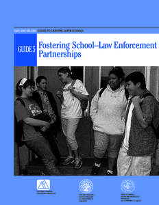 SAFE AND SECURE: GUIDES TO CREATING SAFER SCHOOLS  Fostering School–Law Enforcement GUIDE 5