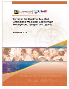 Survey of the Quality of Selected Antimalarial Medicines Circulating in Selected African Countries  Survey of the Quality of Selected Antimalarial Medicines Circulating in Madagascar, Senegal, and Uganda November 2009