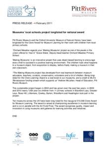 PRESS RELEASE - 4 February[removed]Museumsʼ local schools project longlisted for national award Pitt Rivers Museum and the Oxford University Museum of Natural History have been longlisted for the Clore Award for Museum Le