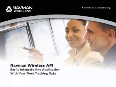 A world leader in vehicle tracking  Navman Wireless API Easily Integrate Any Application With Your Fleet Tracking Data