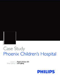 Case Study Phoenix Children’s Hospital Location Philips Lighting  Phoenix, Arizona, USA
